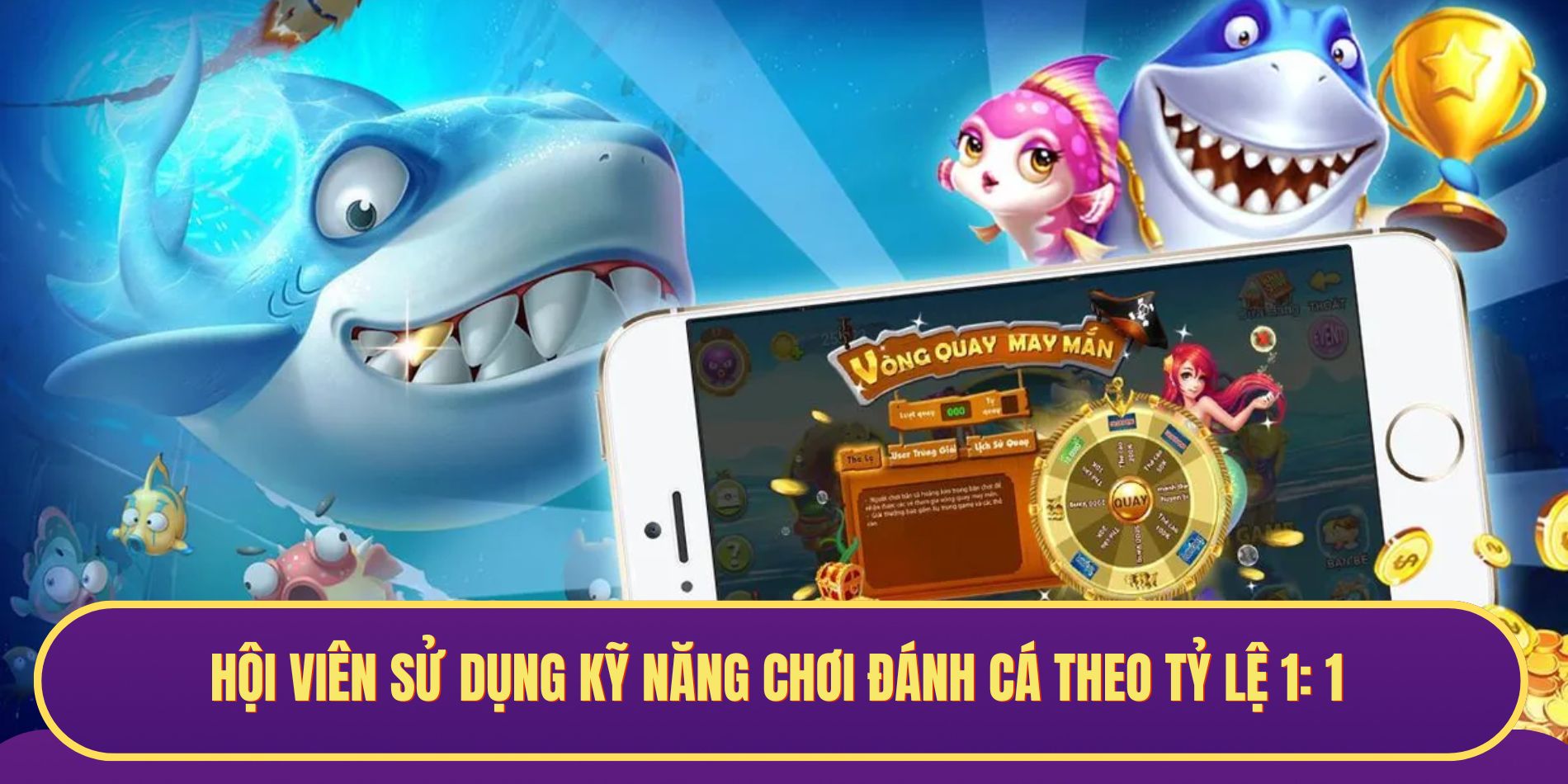 Hội viên sử dụng kỹ năng chơi đánh cá theo tỷ lệ 1: 1