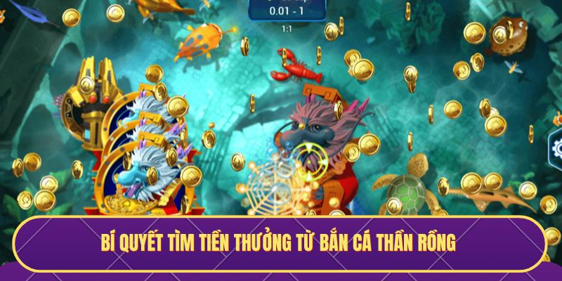 Bí quyết tìm tiền thưởng từ bắn cá Thần Rồng