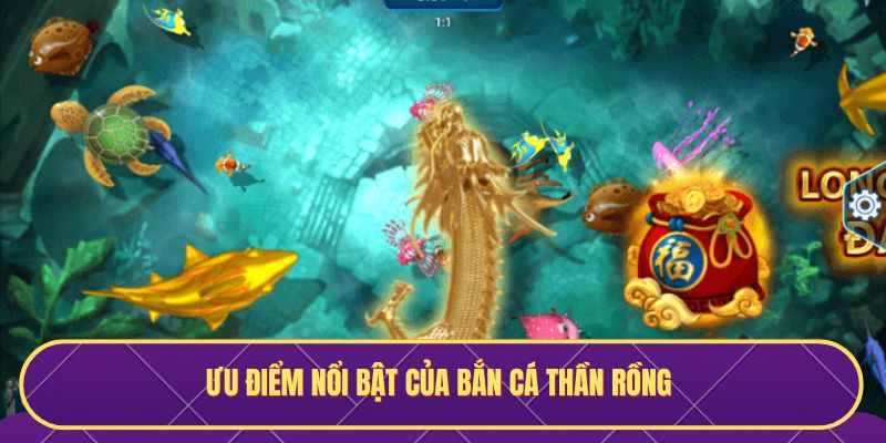 Ưu điểm nổi bật phiên bản bắn cá Thần Rồng