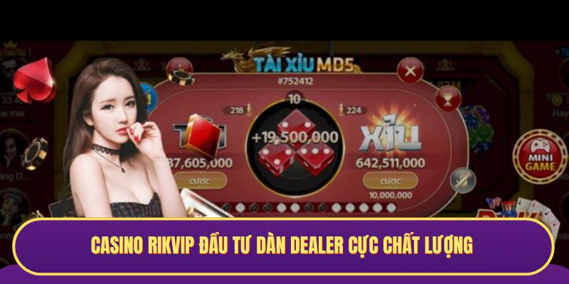 Casino Rikvip đầu tư dàn Dealer cực chất lượng