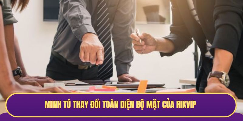 Minh Tú thay đổi toàn diện bộ mặt của Rikvip