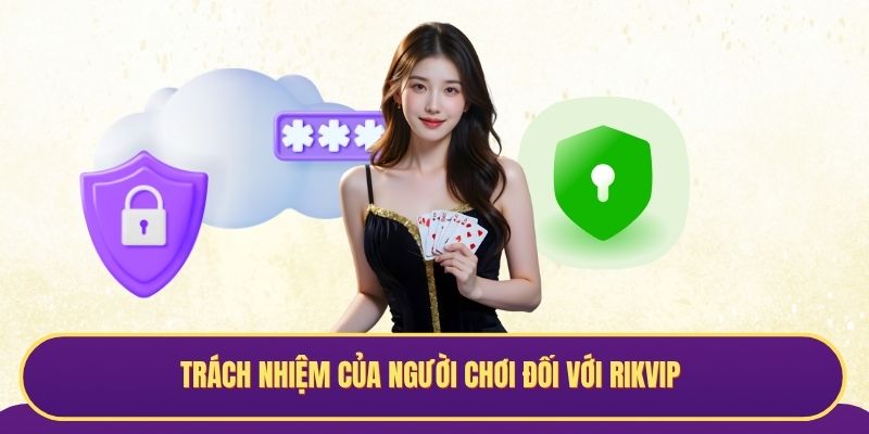Trách nhiệm của người chơi đối với Rikvip