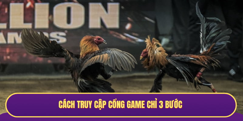 Cách truy cập cổng game chỉ 3 bước