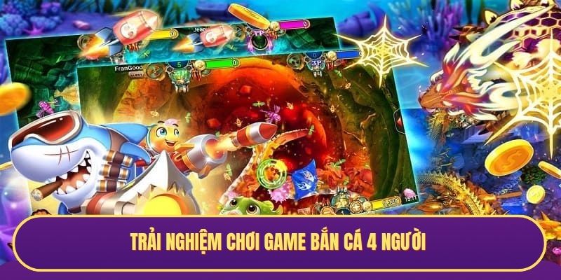 Trải nghiệm chơi game bắn cá 4 người