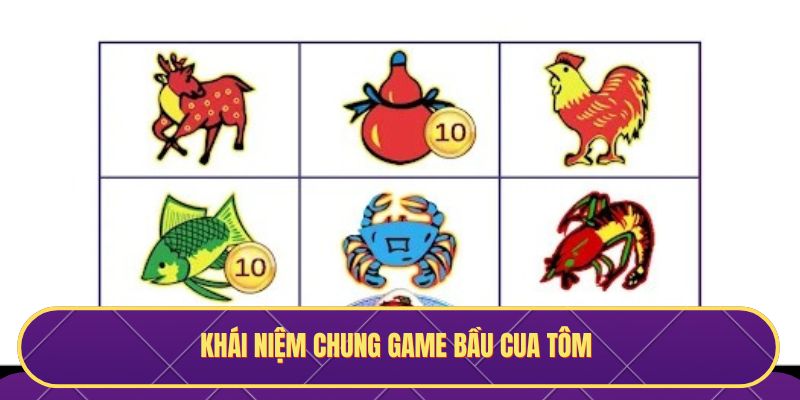 Khái niệm chung game Bầu Cua Tôm