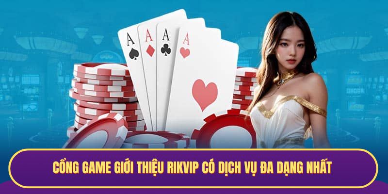 Cổng game giới thiệu RIKVIP có dịch vụ đa dạng nhất