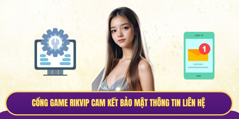 Cổng game Rikvip cam kết bảo mật thông tin liên hệ