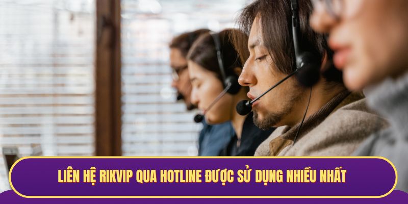 Liên hệ Rikvip qua hotline được sử dụng nhiều nhất
