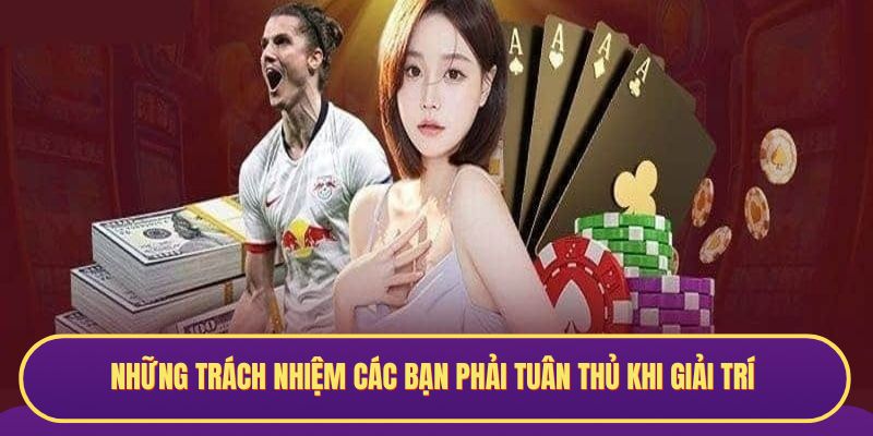 Những trách nhiệm các bạn phải tuân thủ khi giải trí