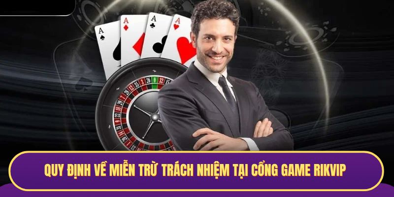 Quy định về miễn trừ trách nhiệm tại cổng game RIKVIP