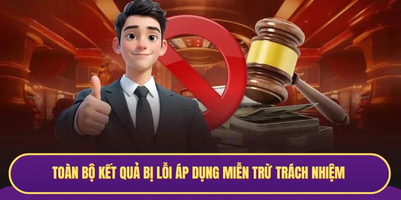 Toàn bộ kết quả bị lỗi áp dụng miễn trừ trách nhiệm