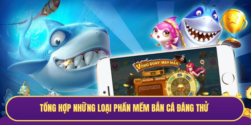 Các loại phần mềm bắn cá hiện nay khá đa dạng
