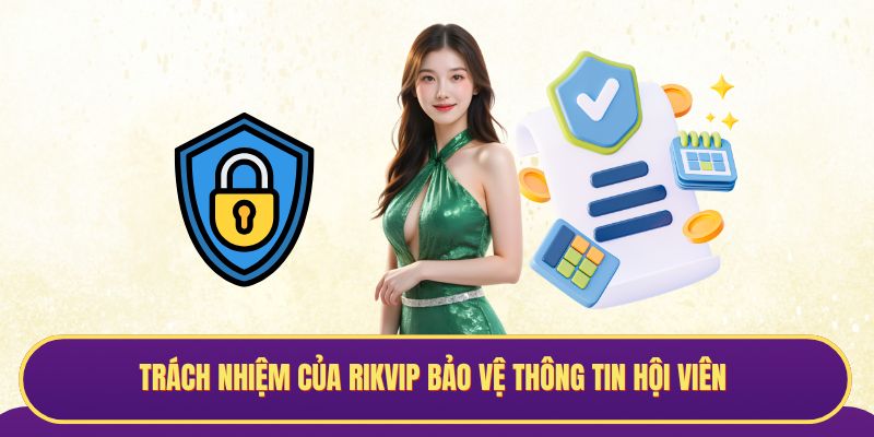 Trách nhiệm của Rikvip bảo vệ thông tin hội viên