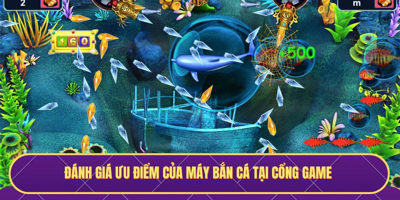 Đánh giá ưu điểm của máy bắn cá tại cổng game