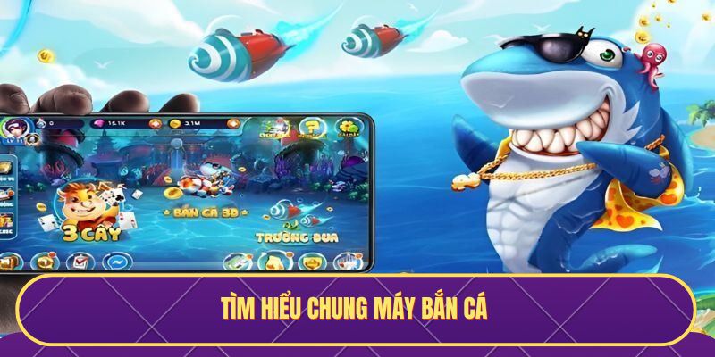 Tìm hiểu chung máy bắn cá