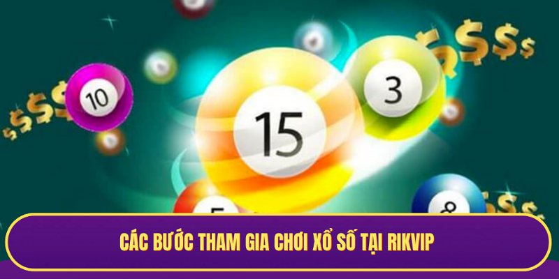Các bước chơi Xổ Số Rikvip vô cùng đơn giản, dễ thao tác